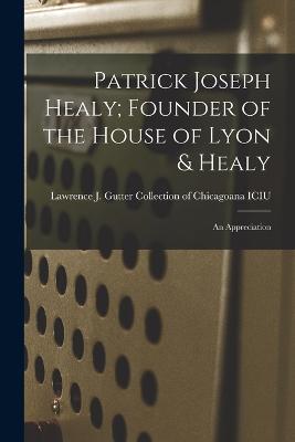 Patrick Joseph Healy; Founder of the House of Lyon & Healy: An Appreciation - cover
