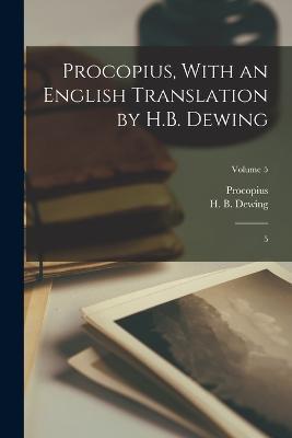 Procopius, With an English Translation by H.B. Dewing: 5; Volume 5 - Procopius Procopius,H B B 1882 Dewing - cover