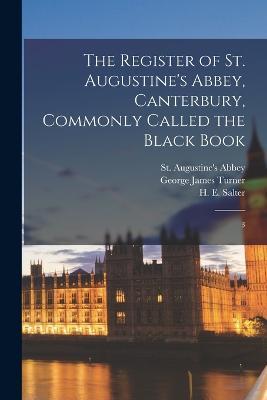 The Register of St. Augustine's Abbey, Canterbury, Commonly Called the Black Book: 3 - H E 1863-1951 Salter,George James Turner,St Augustine's Abbey - cover