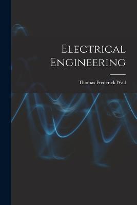 Electrical Engineering - Thomas Frederick Wall - cover