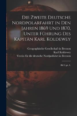 Die zweite Deutsche Nordpolarfahrt in den Jahren 1869 und 1870, unter Fuhrung des Kapitan Karl Koldewey: Bd 2..pt..1. - Karl Koldewey - cover