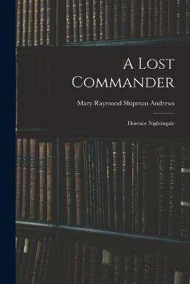 A Lost Commander: Florence Nightingale - Mary Raymond Shipman Andrews - cover