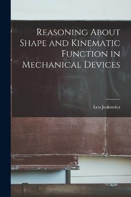 Reasoning About Shape and Kinematic Function in Mechanical Devices - Leo Joskowicz - cover
