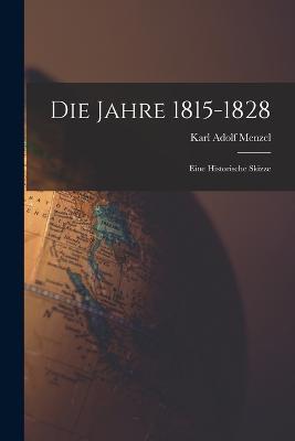 Die Jahre 1815-1828: Eine historische Skizze - Karl Adolf Menzel - cover