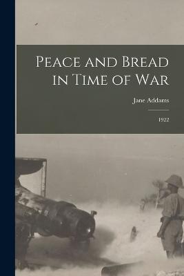 Peace and Bread in Time of War: 1922 - Jane Addams - cover