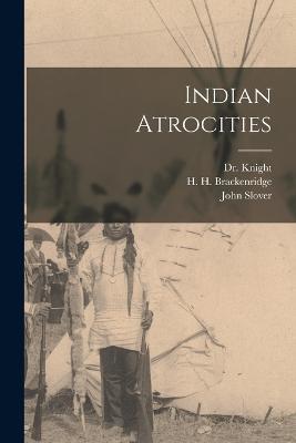 Indian Atrocities - H H 1748-1816 Brackenridge,D 1838 Knight,John Slover - cover