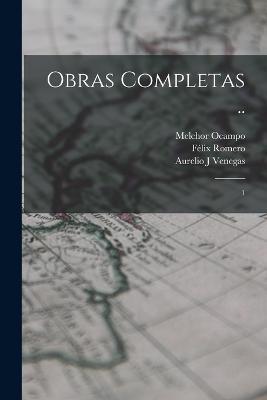 Obras completas ..: 1 - Melchor Ocampo,Félix Romero,Angel Pola - cover