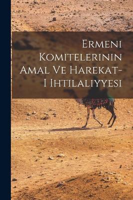 Ermeni komitelerinin amal ve harekat-i ihtilaliyyesi - Anonymous - cover