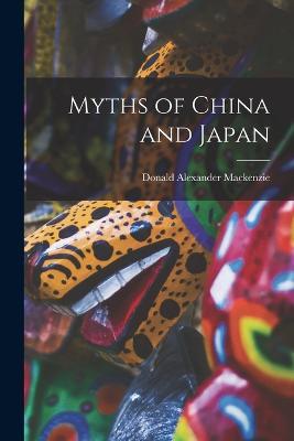 Myths of China and Japan - Donald Alexander MacKenzie - cover