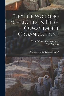 Flexible Working Schedules in High Commitment Organizations: A Challenge to the Emotional Norms? - Amy Andrews - cover