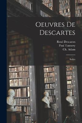 Oeuvres de Descartes: Index - René Descartes,Ch B 1857 Adam,Paul Tannery - cover