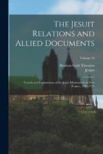 The Jesuit Relations and Allied Documents: Travels and Explorations of the Jesuit Missionaries in New France, 1610-1791; Volume 43