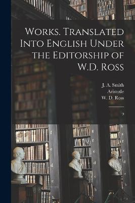 Works. Translated Into English Under the Editorship of W.D. Ross: 9 - Aristotle Aristotle,W D 1877- Ross,J A 1863-1939 Smith - cover