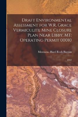 Draft Environmental Assessment for W.R. Grace Vermiculite Mine Closure Plan Near Libby, MT: Operating Permit 00010: 1992 - cover