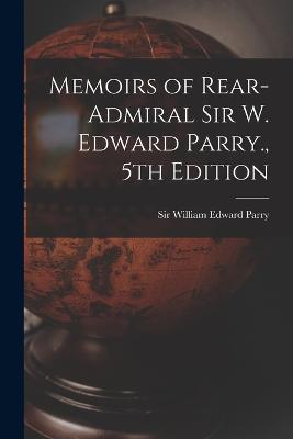 Memoirs of Rear-Admiral Sir W. Edward Parry., 5th Edition - William Edward Parry - cover