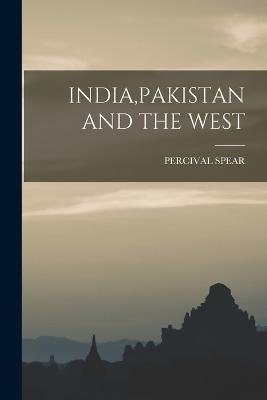 India, Pakistan and the West - Percival Spear - cover