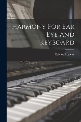 Harmony For Ear Eye And Keyboard - Edward Heacox - cover