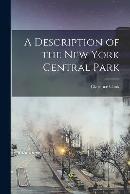 A Description of the New York Central Park - Clarence Cook - cover
