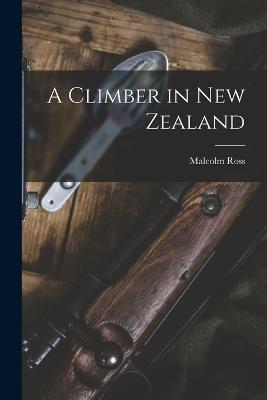 A Climber in New Zealand - Malcolm Ross - cover