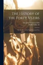 The History of the Forty Vezirs: Or, The Story of the Forty Morns and Eves