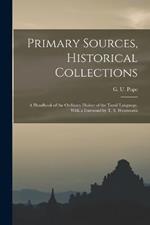 Primary Sources, Historical Collections: A Handbook of the Ordinary Dialect of the Tamil Language, With a Foreword by T. S. Wentworth