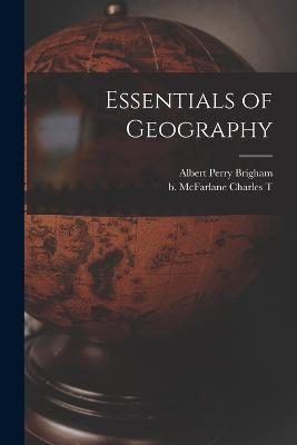 Essentials of Geography - Albert Perry Brigham,Charles T B McFarlane - cover