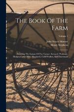 The Book Of The Farm: Detailing The Labors Of The Farmer, Steward, Plowman, Hedger, Cattle-man, Shepherd, Field-worker, And Dairymaid; Volume 1