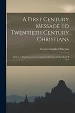 A First Century Message To Twentieth Century Christians: Addresses Based Upon The Letters To The Seven Churches Of Asia