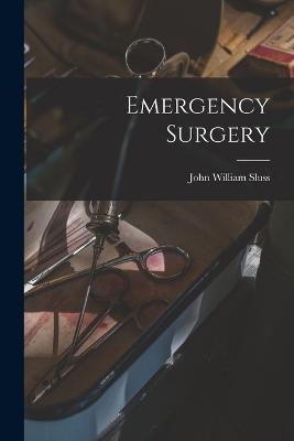 Emergency Surgery - John William Sluss - cover