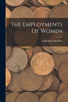 The Employments Of Women - Virginia Penny - cover