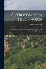 Antroposophia Theomagica: D.i. Eine Rede Von Der Natur Des Menschen Und Seinem Zustande Nach Dem Tode