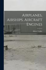 Airplanes, Airships, Aircraft Engines