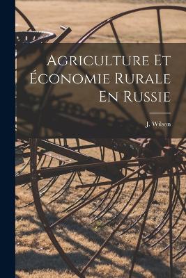 Agriculture Et Economie Rurale En Russie - J Wilson - cover