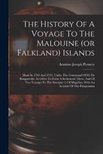 The History Of A Voyage To The Malouine (or Falkland) Islands: Made In 1763 And 1764, Under The Command Of M. De Bougainville, In Order To Form A Settlement There, And Of Two Voyages To The Streights (!) Of Magellan, With An Account Of The Patagonians