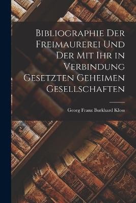 Bibliographie der Freimaurerei und der mit ihr in Verbindung gesetzten geheimen Gesellschaften - cover