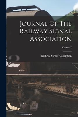 Journal Of The Railway Signal Association; Volume 7 - Railway Signal Association - cover