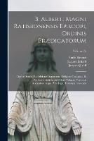 B. Alberti Magni Ratisbonensis Episcopi, Ordinis Praedicatorum: Opera Omnia, Ex Editione Lugdunensi Religiose Castigata, Et Pro Auctoritatibus Ad Fidem Vulgatae Versionis Accuratiorumque Patrologiae Textnum Revocata; Volume 25 - Saint Albertus (Magnus),Emile Borgnet,Jacques Quetif - cover