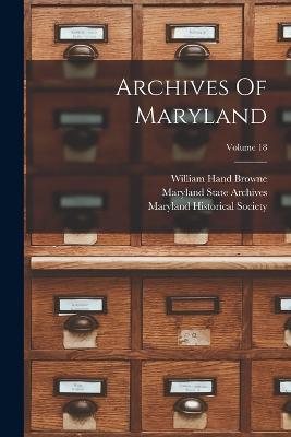 Archives Of Maryland; Volume 18 - William Hand Browne - cover