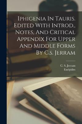 Iphigenia In Tauris. Edited With Introd., Notes, And Critical Appendix For Upper And Middle Forms By C.s. Jerram - Euripides - cover