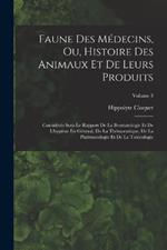 Faune Des Médecins, Ou, Histoire Des Animaux Et De Leurs Produits: Considérés Sous Le Rapport De La Bromatologie Et De L'hygiène En Général, De La Thérapeutique, De La Pharmacologie Et De La Toxicologie; Volume 3