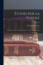 Etudes Sur La Parole: Destinees A Aider Le Chretien Dans La Lecture Du Saint Livre; Volume 2