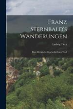 Franz Sternbald's Wanderungen: Eine Altdeutsche Geschichte erster theil