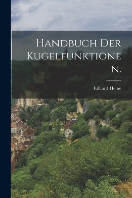 Handbuch der Kugelfunktionen. - Eduard Heine - cover