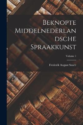 Beknopte Middelnederlandsche Spraakkunst; Volume 1 - Frederik August Stoett - cover