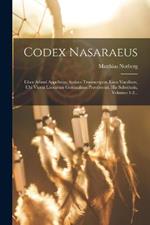 Codex Nasaraeus: Liber Adami Appellatus, Syriace Transscriptus, Loco Vocalium, Ubi Vicem Literarum Gutturalium Præstiterint, His Substitutis, Volumes 1-2...