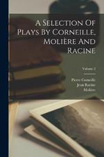 A Selection Of Plays By Corneille, Moliere And Racine; Volume 2