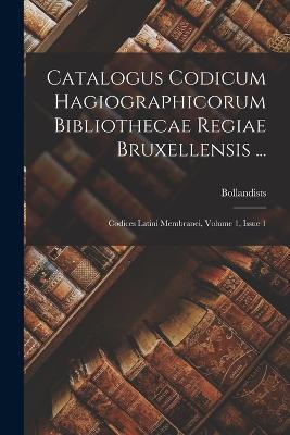 Catalogus Codicum Hagiographicorum Bibliothecae Regiae Bruxellensis ...: Codices Latini Membranei, Volume 1, Issue 1 - cover