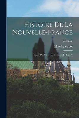 Histoire de la Nouvelle-France; suivie des Muses de la Nouvelle-France; Volume 3 - Marc Lescarbot - cover