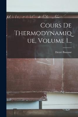 Cours De Thermodynamique, Volume 1... - Henri Bouasse - cover
