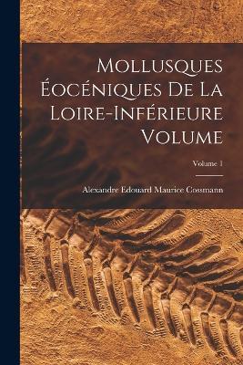 Mollusques éocéniques de la Loire-inférieure Volume; Volume 1 - cover